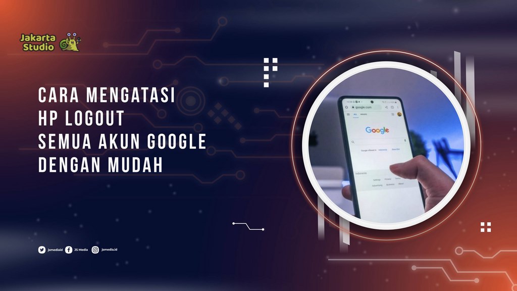 Kenapa HP Tiba Tiba Logout Semua Akun Google? Ini Penyebab dan Cara Mengatasinya
